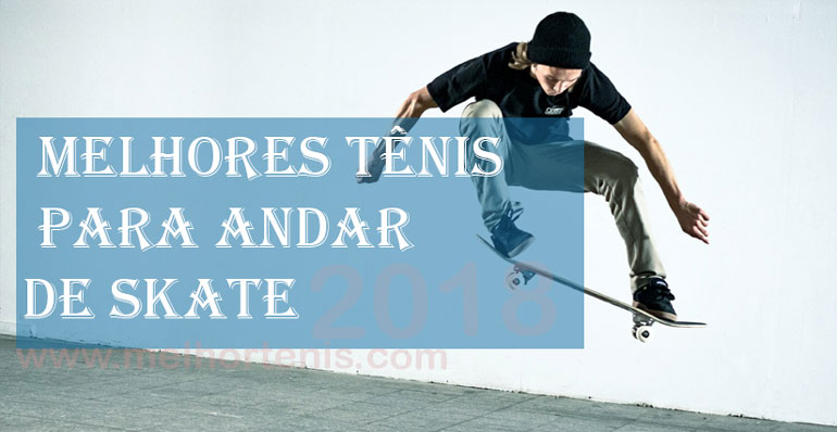 melhores tênis para andar de skate