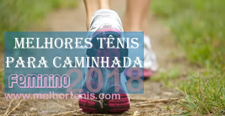 Melhor Tênis para Caminhada Feminino - 2018